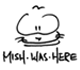 MISH WAS HERE